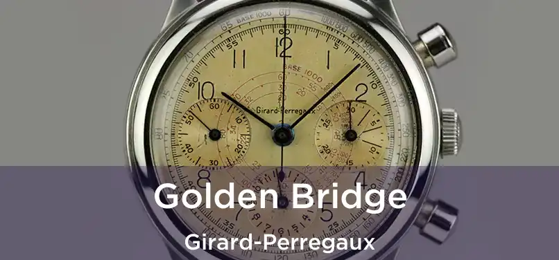  Golden Bridge Girard-Perregaux